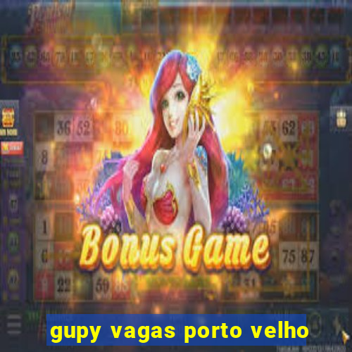 gupy vagas porto velho